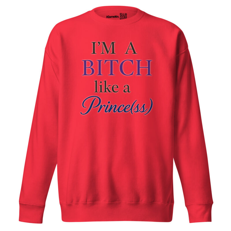 I'm a Bitch like a Prince(ss) Unisex-Premium-Pullover – Sweatshirts – klamottn.de