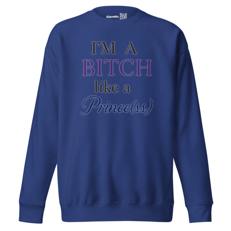 I'm a Bitch like a Prince(ss) Unisex-Premium-Pullover – Sweatshirts – klamottn.de