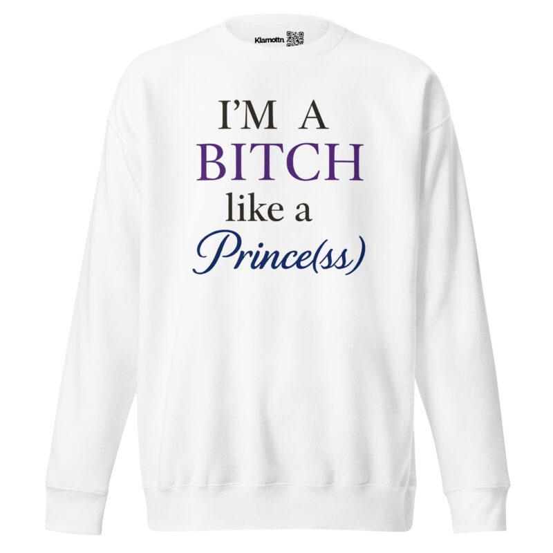I'm a Bitch like a Prince(ss) Unisex-Premium-Pullover – Sweatshirts – klamottn.de