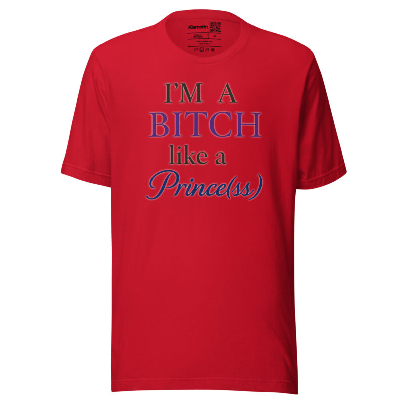 I'm a Bitch like a Prince(ss) Unisex-T-Shirt – T-Shirts – klamottn.de