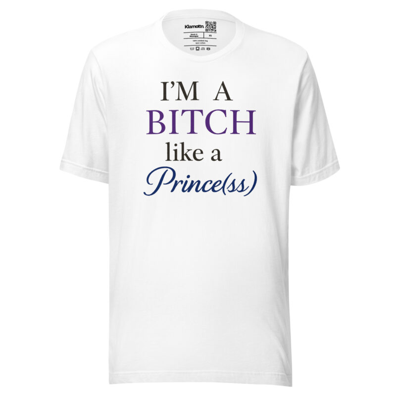 I'm a Bitch like a Prince(ss) Unisex-T-Shirt – T-Shirts – klamottn.de