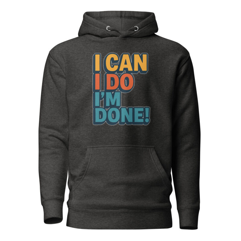 I Can I Do I'm Done Unisex-Kapuzenpullover – Hoodies – klamottn.de