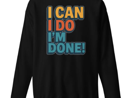 I Can I Do I'm Done Unisex-Premium-Pullover – Sweatshirts – klamottn.de I Can I Do I'm Done Unisex-Premium-Pullover – Sweatshirts – klamottn.de