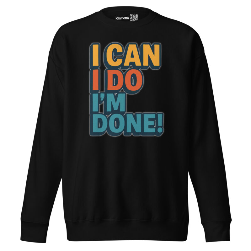 I Can I Do I'm Done Unisex-Premium-Pullover – Sweatshirts – klamottn.de