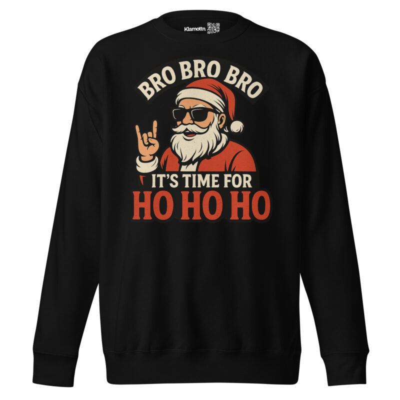 Bro Bro Bro It's Time for Ho Ho Ho Unisex-Premium-Pullover – Sweatshirts – klamottn.de