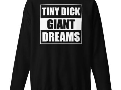 Tiny Dick Giant Dreams Unisex-Premium-Pullover – Sweatshirts – klamottn.de Tiny Dick Giant Dreams Unisex-Premium-Pullover – Sweatshirts – klamottn.de