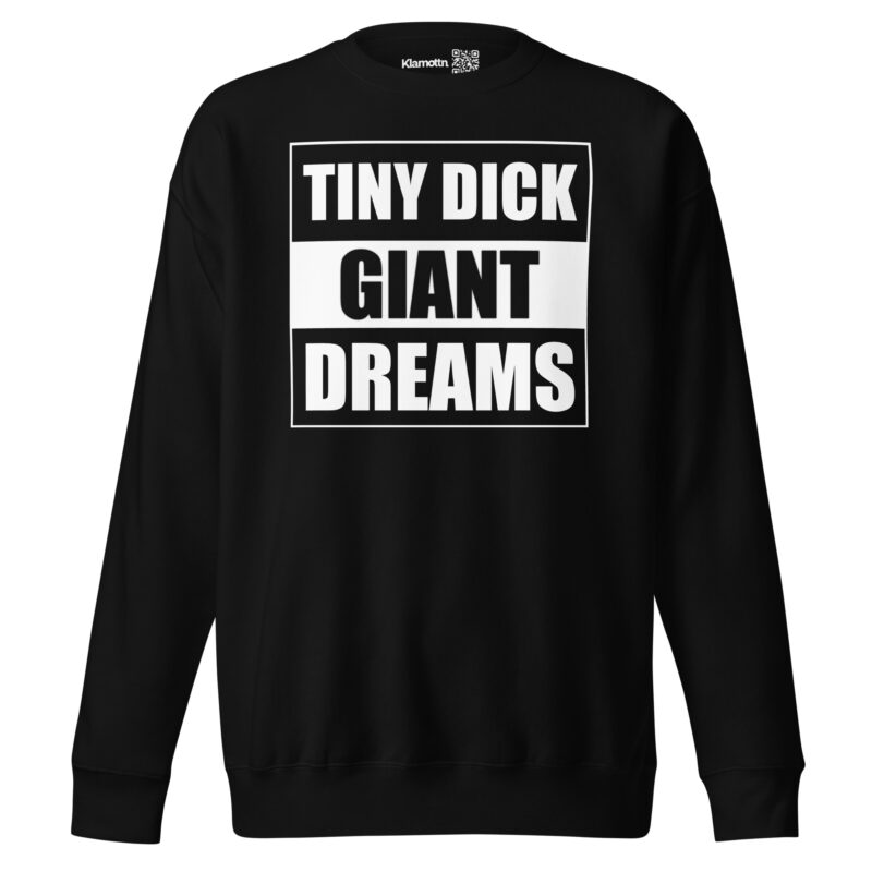 Tiny Dick Giant Dreams Unisex-Premium-Pullover – Sweatshirts – klamottn.de
