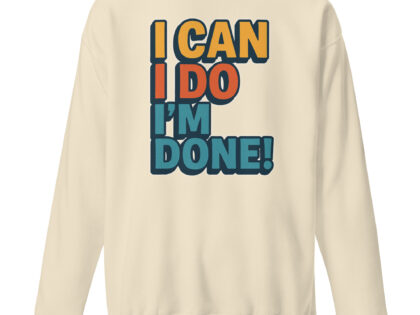 I Can I Do I'm Done Unisex-Premium-Pullover – Sweatshirts – klamottn.de I Can I Do I'm Done Unisex-Premium-Pullover – Sweatshirts – klamottn.de