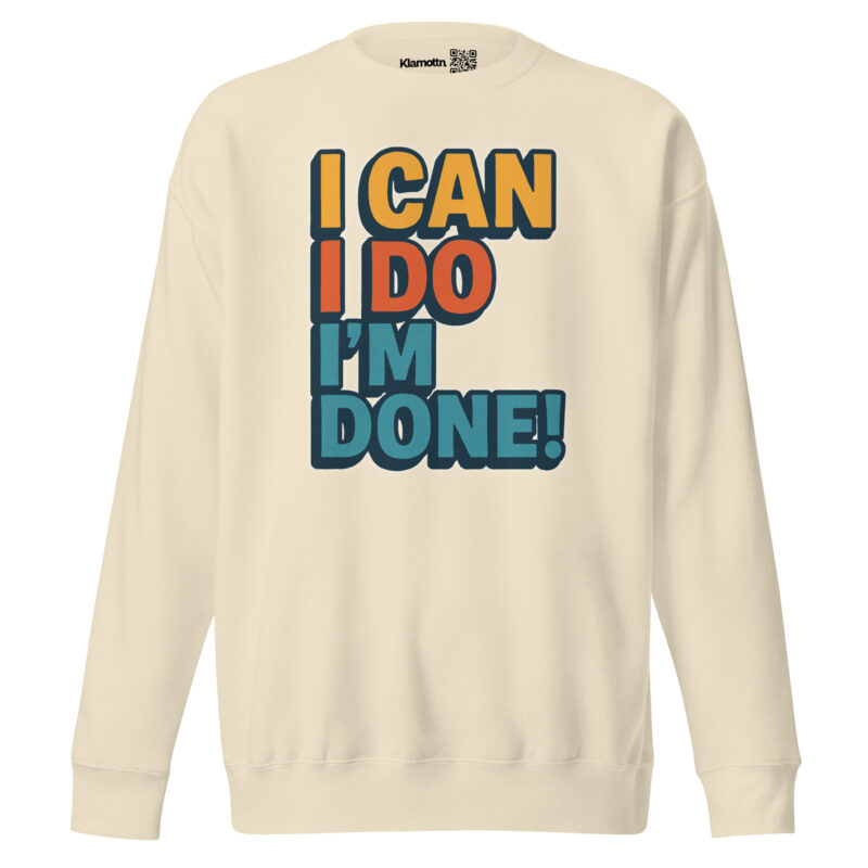I Can I Do I'm Done Unisex-Premium-Pullover – Sweatshirts – klamottn.de