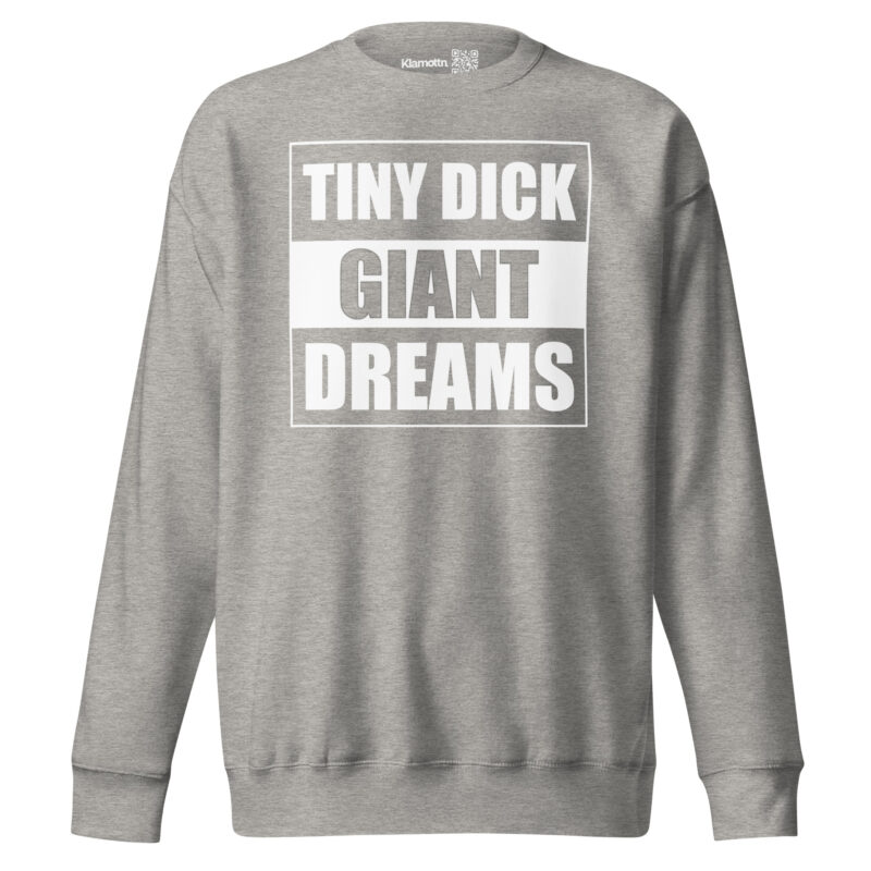 Tiny Dick Giant Dreams Unisex-Premium-Pullover – Sweatshirts – klamottn.de