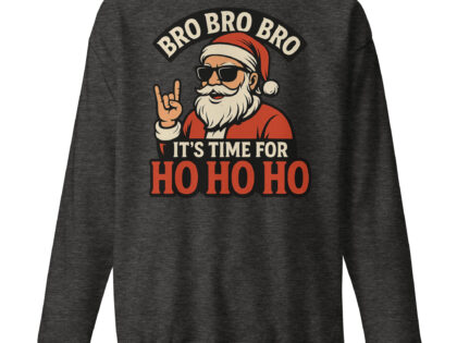 Bro Bro Bro It's Time for Ho Ho Ho Unisex-Premium-Pullover – Sweatshirts – klamottn.de Bro Bro Bro It's Time for Ho Ho Ho Unisex-Premium-Pullover – Sweatshirts – klamottn.de