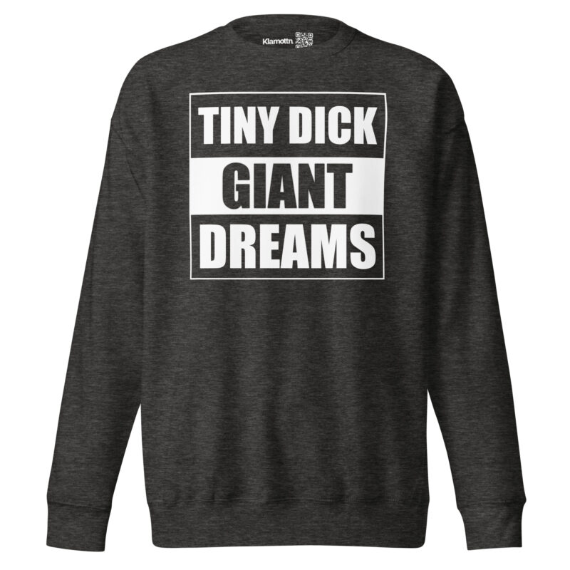 Tiny Dick Giant Dreams Unisex-Premium-Pullover – Sweatshirts – klamottn.de