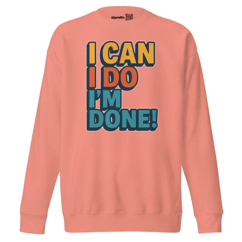 I Can I Do I'm Done Unisex-Premium-Pullover – Sweatshirts – klamottn.de