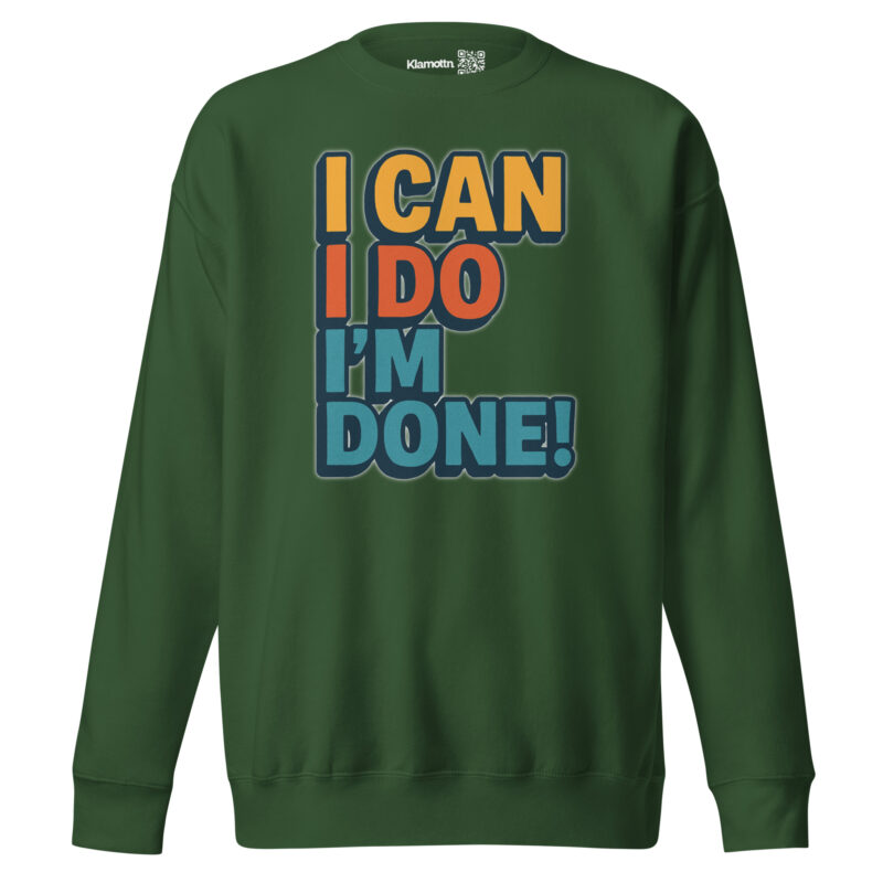 I Can I Do I'm Done Unisex-Premium-Pullover – Sweatshirts – klamottn.de