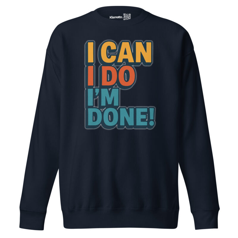 I Can I Do I'm Done Unisex-Premium-Pullover – Sweatshirts – klamottn.de