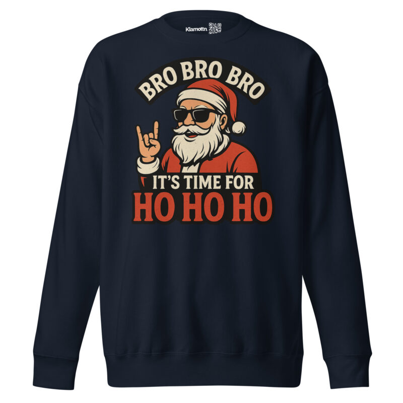 Bro Bro Bro It's Time for Ho Ho Ho Unisex-Premium-Pullover – Sweatshirts – klamottn.de