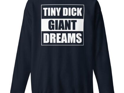 Tiny Dick Giant Dreams Unisex-Premium-Pullover – Sweatshirts – klamottn.de Tiny Dick Giant Dreams Unisex-Premium-Pullover – Sweatshirts – klamottn.de