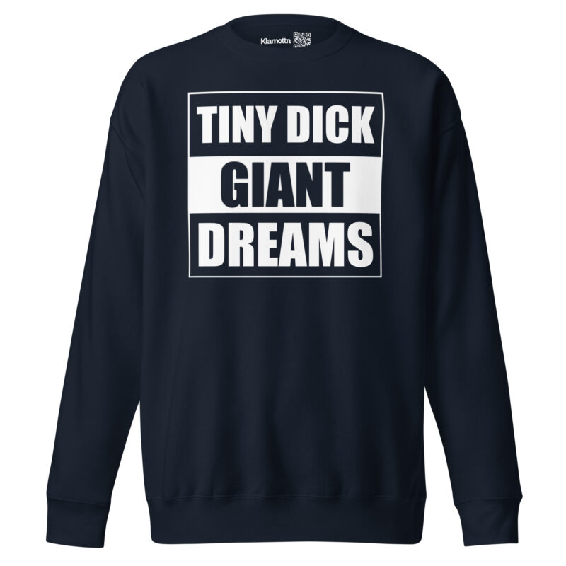 Tiny Dick Giant Dreams Unisex-Premium-Pullover – Sweatshirts – klamottn.de