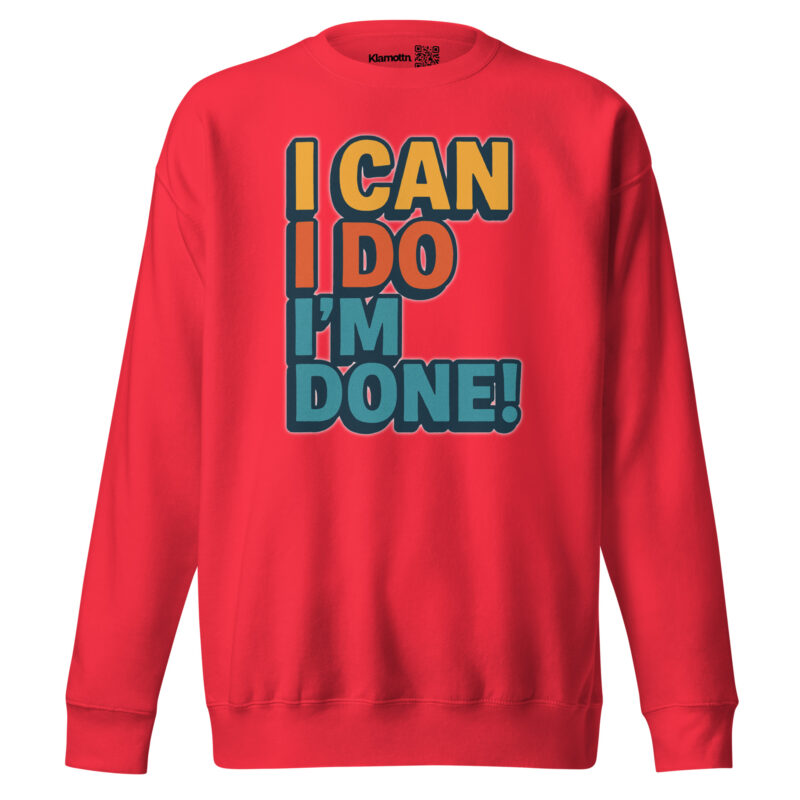 I Can I Do I'm Done Unisex-Premium-Pullover – Sweatshirts – klamottn.de