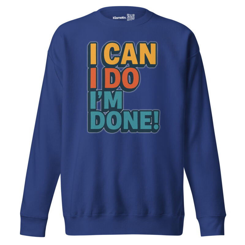 I Can I Do I'm Done Unisex-Premium-Pullover – Sweatshirts – klamottn.de