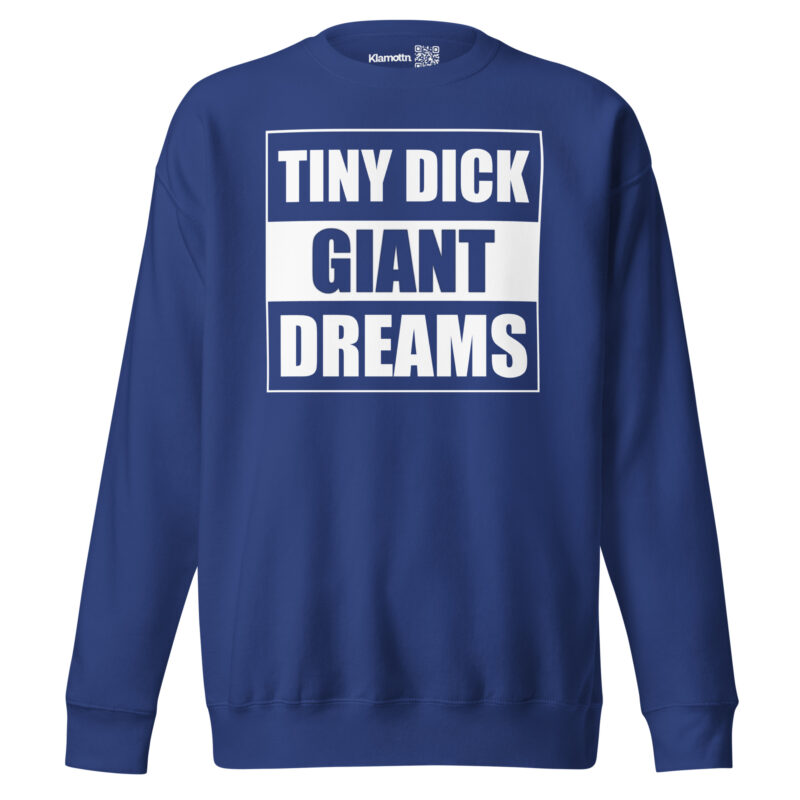Tiny Dick Giant Dreams Unisex-Premium-Pullover – Sweatshirts – klamottn.de