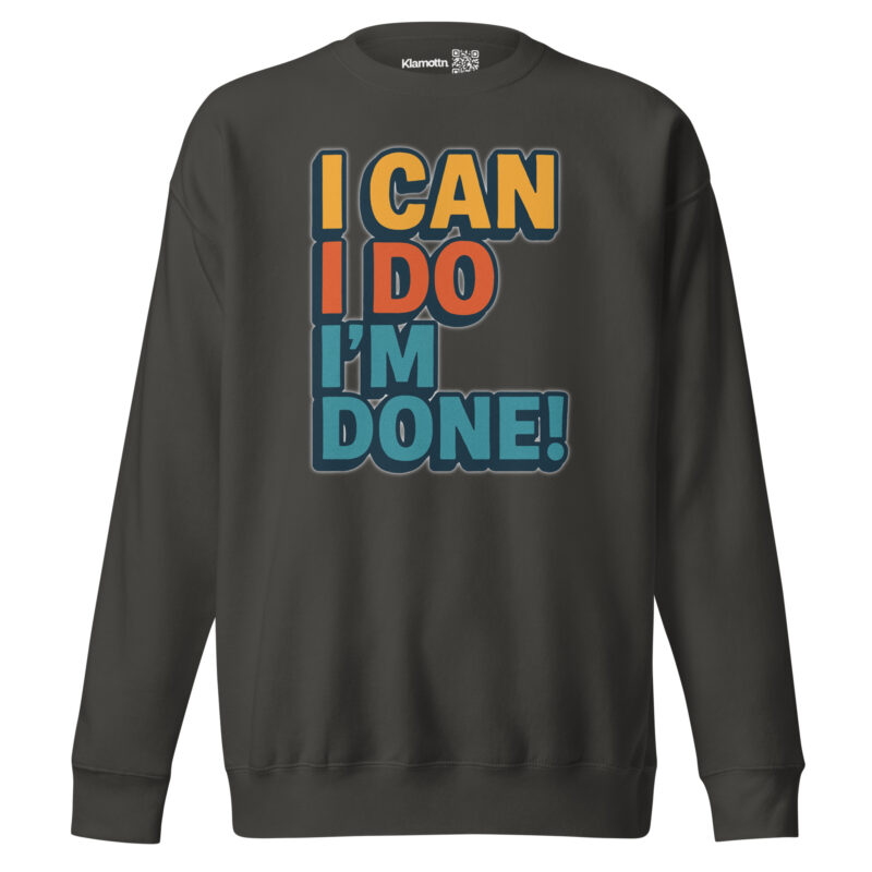 I Can I Do I'm Done Unisex-Premium-Pullover – Sweatshirts – klamottn.de