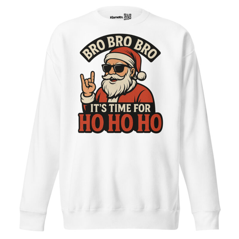 Bro Bro Bro It's Time for Ho Ho Ho Unisex-Premium-Pullover – Sweatshirts – klamottn.de