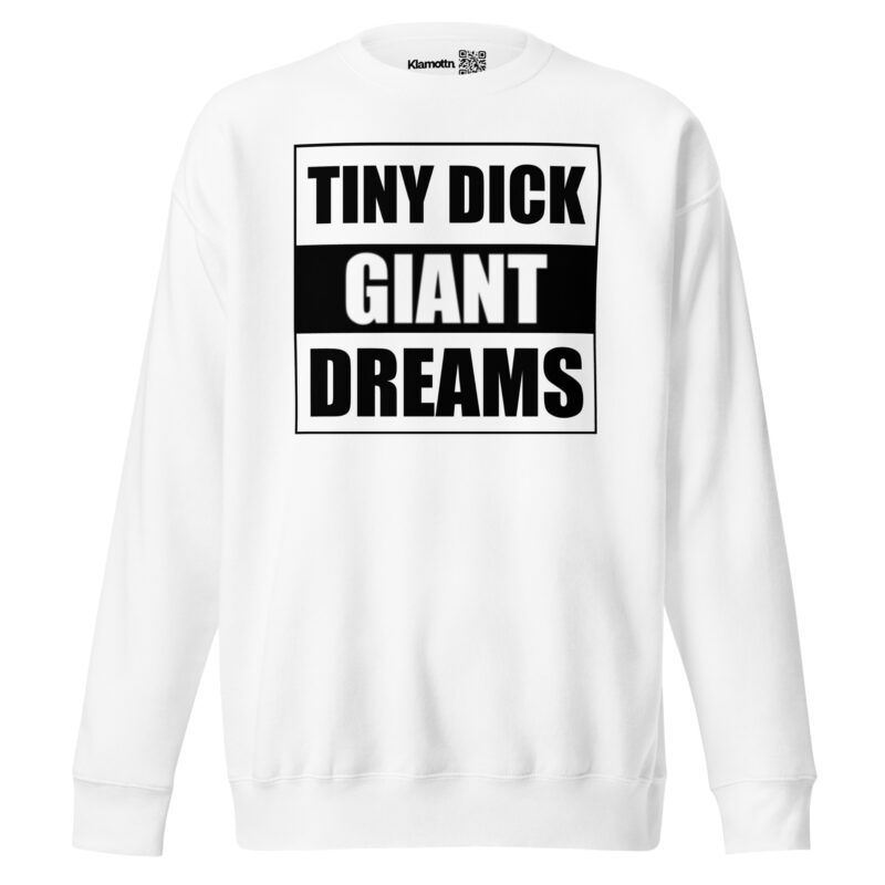 Tiny Dick Giant Dreams Unisex-Premium-Pullover – Sweatshirts – klamottn.de