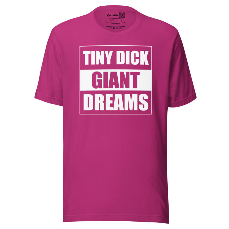 Tiny Dick Giant Dreams Unisex-T-Shirt – T-Shirts – klamottn.de