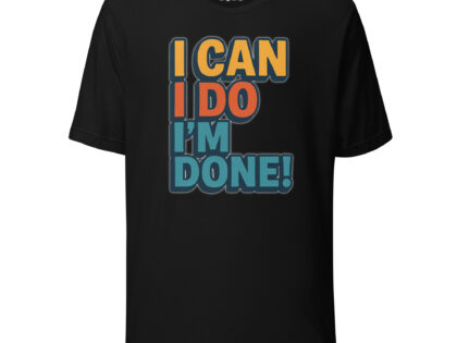I Can I Do I'm Done Unisex-T-Shirt – T-Shirts – klamottn.de I Can I Do I'm Done Unisex-T-Shirt – T-Shirts – klamottn.de