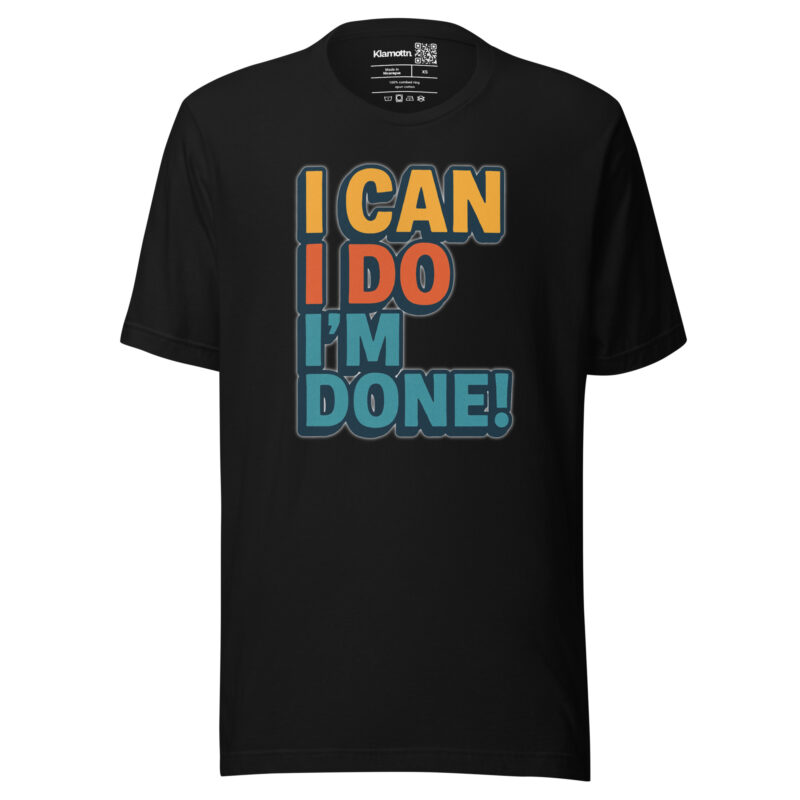 I Can I Do I'm Done Unisex-T-Shirt – T-Shirts – klamottn.de