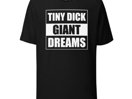 Tiny Dick Giant Dreams Unisex-T-Shirt – T-Shirts – klamottn.de Tiny Dick Giant Dreams Unisex-T-Shirt – T-Shirts – klamottn.de