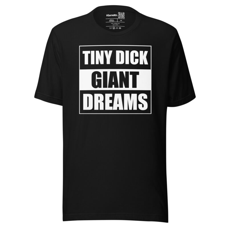 Tiny Dick Giant Dreams Unisex-T-Shirt – T-Shirts – klamottn.de