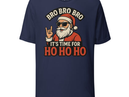 Bro Bro Bro It's Time for Ho Ho Ho Unisex-T-Shirt – T-Shirts – klamottn.de Bro Bro Bro It's Time for Ho Ho Ho Unisex-T-Shirt – T-Shirts – klamottn.de