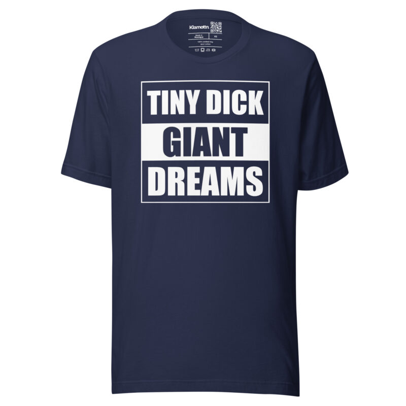Tiny Dick Giant Dreams Unisex-T-Shirt – T-Shirts – klamottn.de