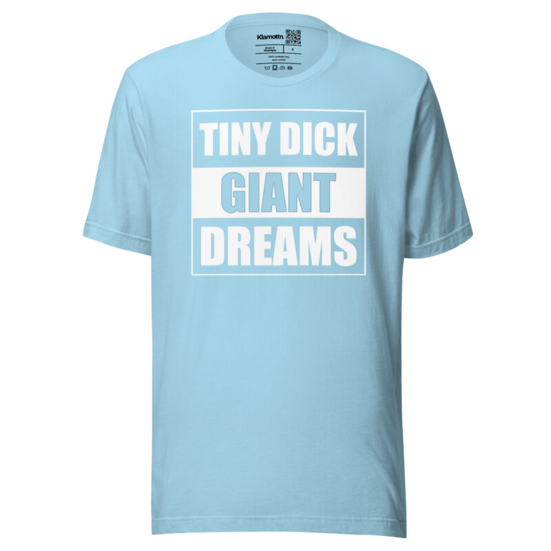 Tiny Dick Giant Dreams Unisex-T-Shirt – T-Shirts – klamottn.de