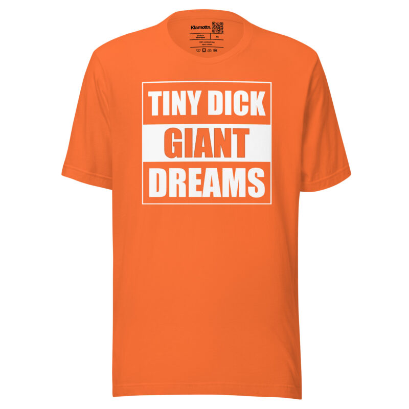 Tiny Dick Giant Dreams Unisex-T-Shirt – T-Shirts – klamottn.de
