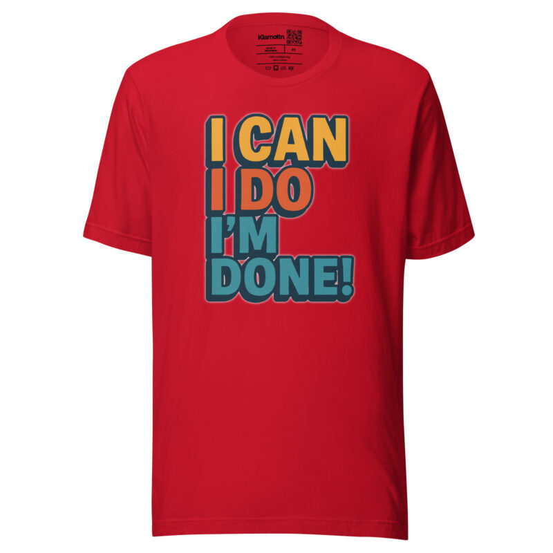 I Can I Do I'm Done Unisex-T-Shirt – T-Shirts – klamottn.de