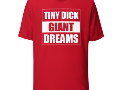 Tiny Dick Giant Dreams Unisex-T-Shirt – T-Shirts – klamottn.de Tiny Dick Giant Dreams Unisex-T-Shirt – T-Shirts – klamottn.de