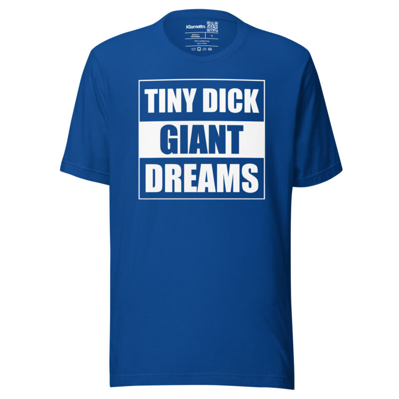 Tiny Dick Giant Dreams Unisex-T-Shirt – T-Shirts – klamottn.de