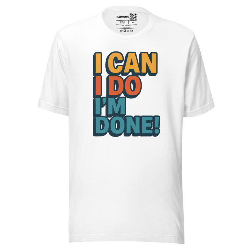 I Can I Do I'm Done Unisex-T-Shirt – T-Shirts – klamottn.de