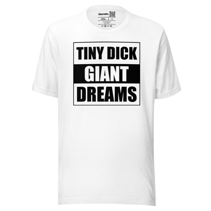 Tiny Dick Giant Dreams Unisex-T-Shirt – T-Shirts – klamottn.de