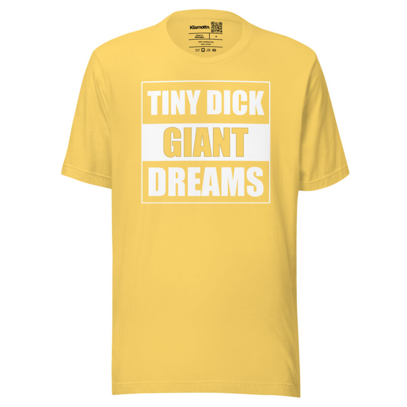 Tiny Dick Giant Dreams Unisex-T-Shirt – T-Shirts – klamottn.de