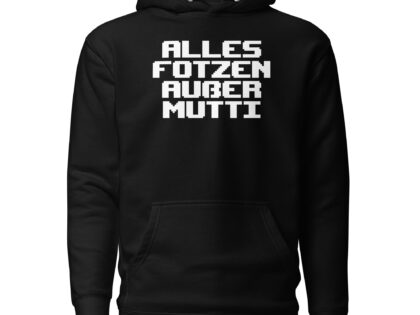 Alles Fotzen außer Mutti Unisex-Kapuzenpullover – Hoodies – klamottn.de Alles Fotzen außer Mutti Unisex-Kapuzenpullover – Hoodies – klamottn.de
