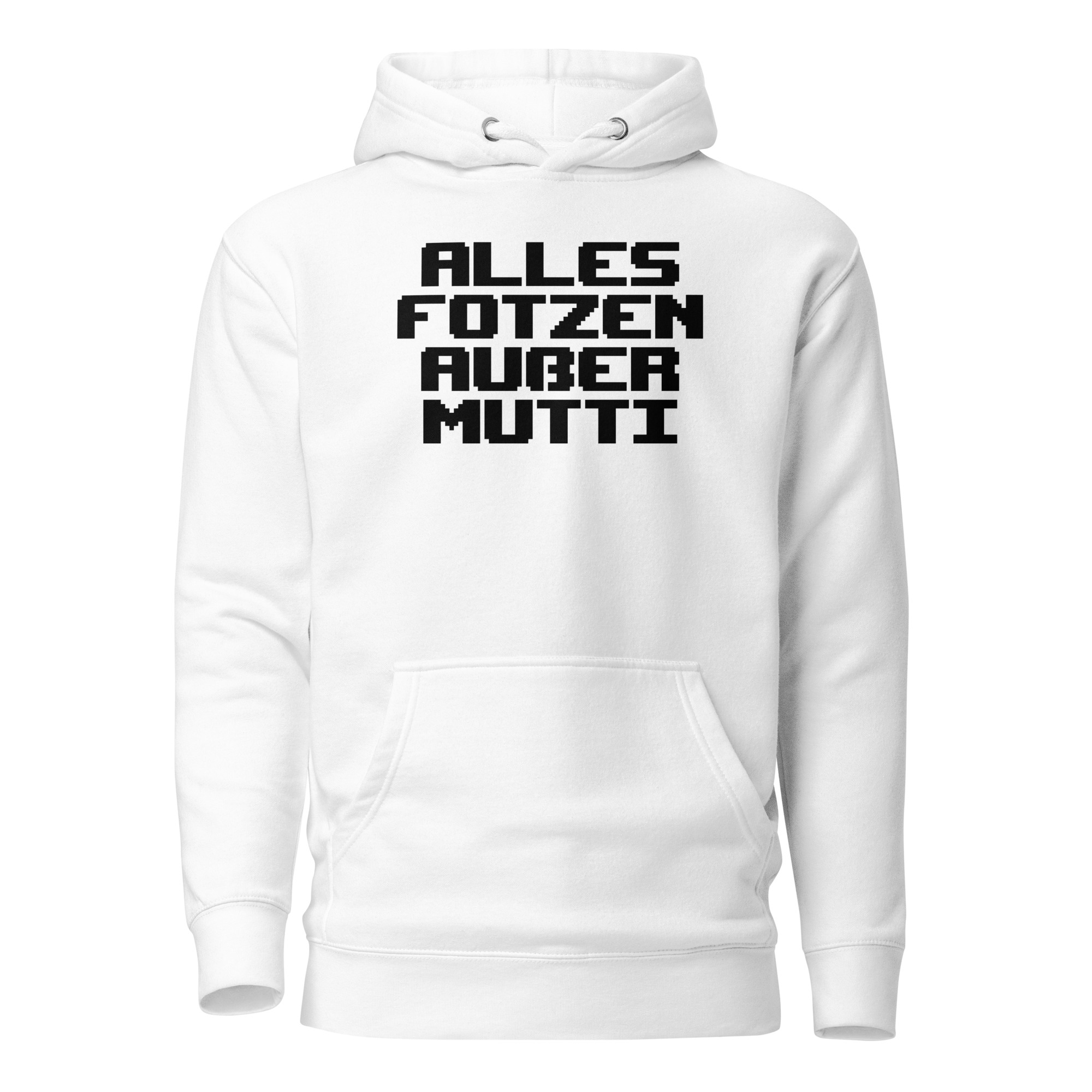 Alles Fotzen außer Mutti Unisex-Kapuzenpullover – Hoodies – klamottn.de Alles Fotzen außer Mutti Unisex-Kapuzenpullover – Hoodies – klamottn.de