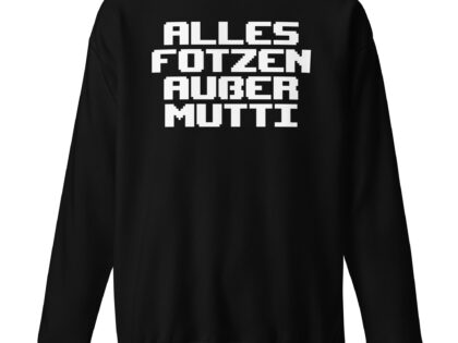 Alles Fotzen außer Mutti Unisex-Premium-Pullover – Sweatshirts – klamottn.de Alles Fotzen außer Mutti Unisex-Premium-Pullover – Sweatshirts – klamottn.de
