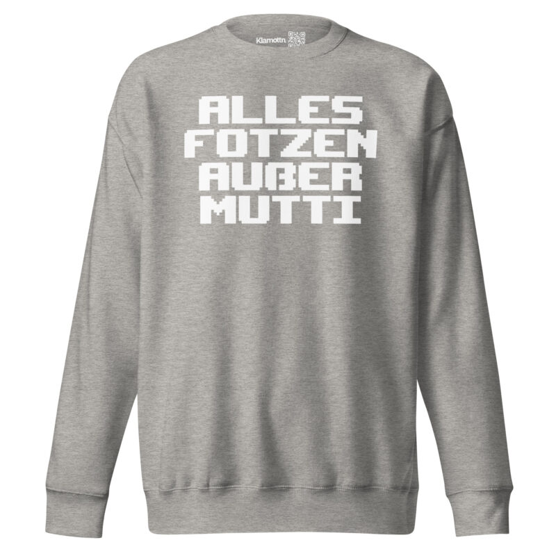 Alles Fotzen außer Mutti Unisex-Premium-Pullover – Sweatshirts – klamottn.de