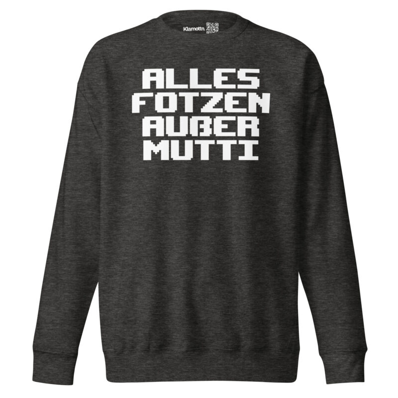 Alles Fotzen außer Mutti Unisex-Premium-Pullover – Sweatshirts – klamottn.de