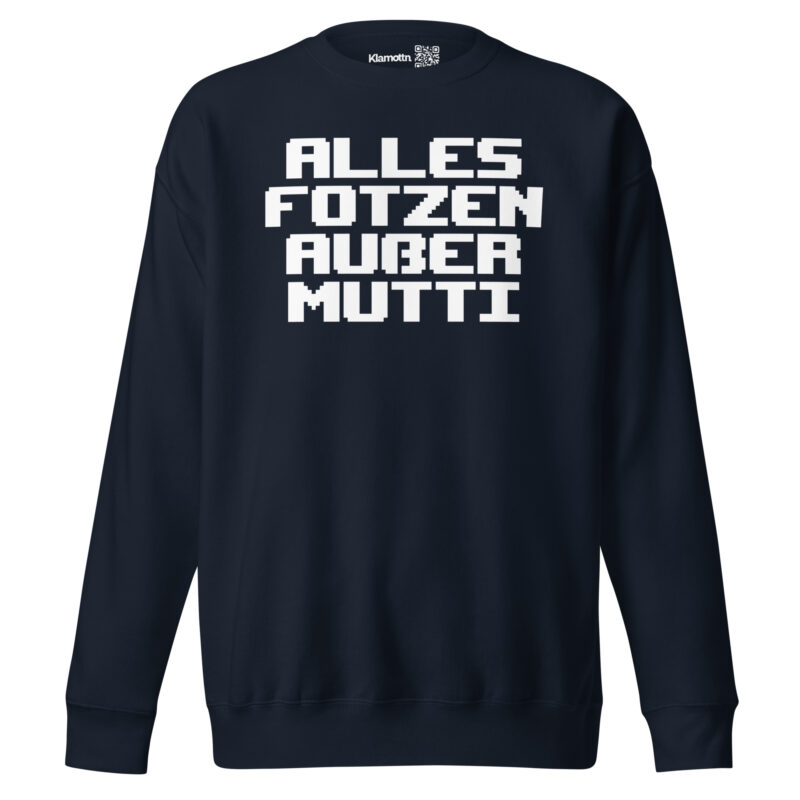 Alles Fotzen außer Mutti Unisex-Premium-Pullover – Sweatshirts – klamottn.de
