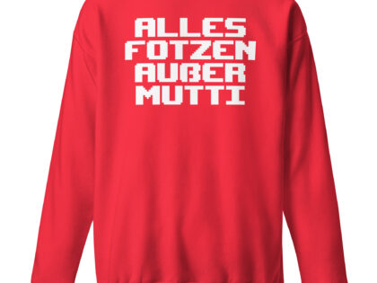 Alles Fotzen außer Mutti Unisex-Premium-Pullover – Sweatshirts – klamottn.de Alles Fotzen außer Mutti Unisex-Premium-Pullover – Sweatshirts – klamottn.de